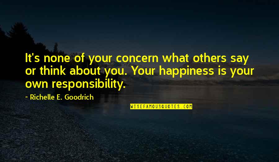 Self Esteem And Happiness Quotes By Richelle E. Goodrich: It's none of your concern what others say