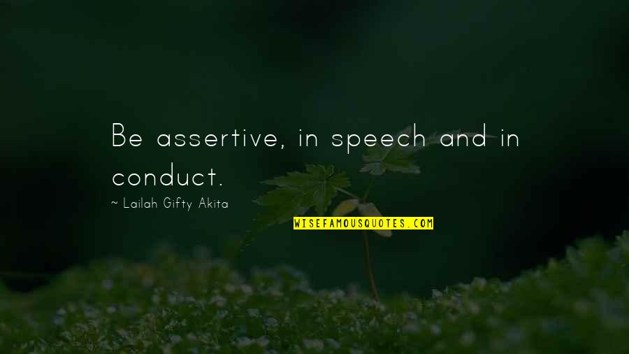 Self Esteem And Love Quotes By Lailah Gifty Akita: Be assertive, in speech and in conduct. Self Esteem And Love Quotes By Lailah Gifty Akita: Be assertive, in speech and in conduct.