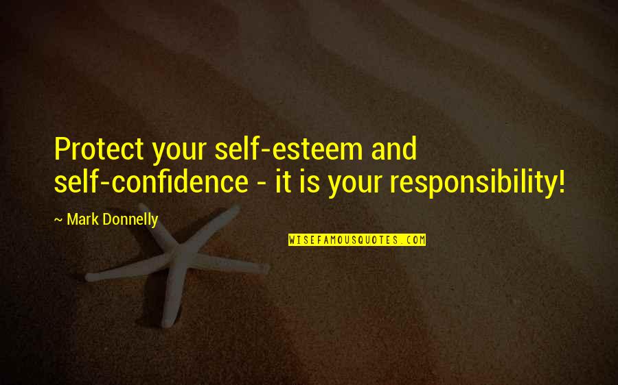 Self Esteem And Love Quotes By Mark Donnelly: Protect your self-esteem and self-confidence - it is