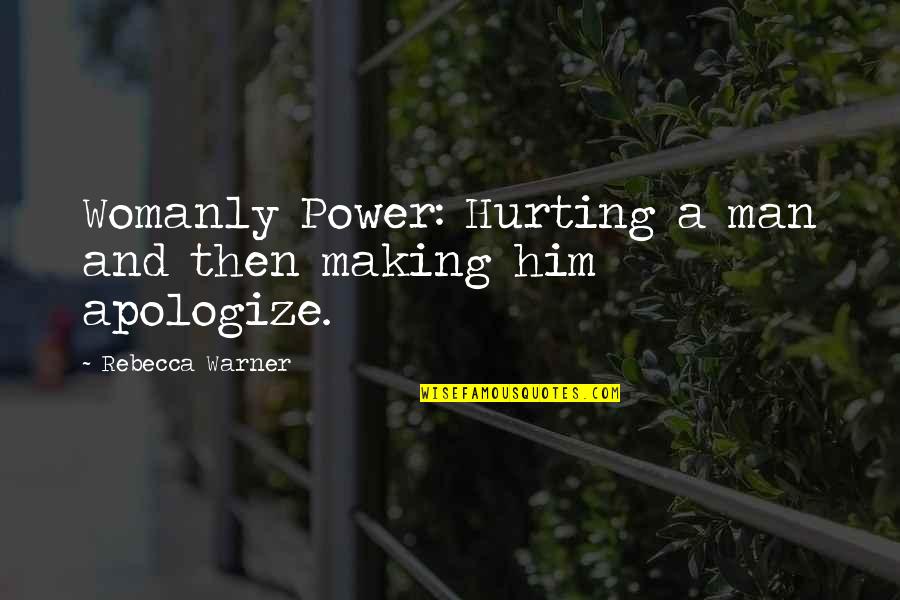 Self Esteem And Love Quotes By Rebecca Warner: Womanly Power: Hurting a man and then making Self Esteem And Love Quotes By Rebecca Warner: Womanly Power: Hurting a man and then making