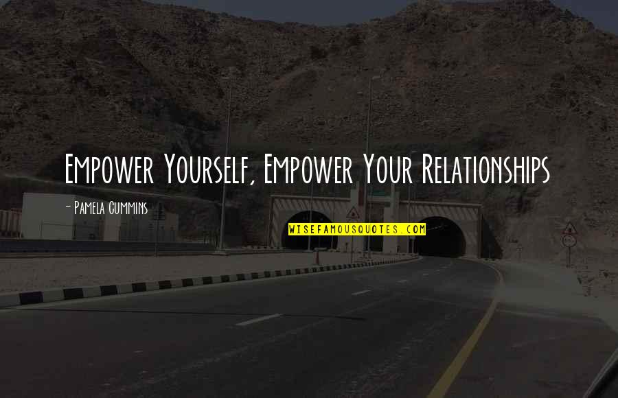 Self Esteem And Relationships Quotes By Pamela Cummins: Empower Yourself, Empower Your Relationships