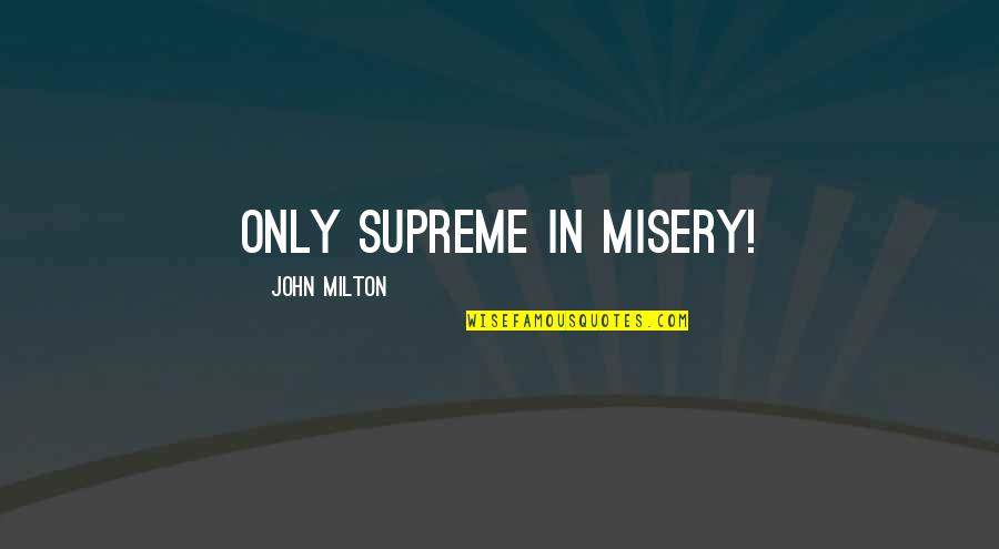 Self Esteem Appearance Quotes By John Milton: Only supreme in misery!