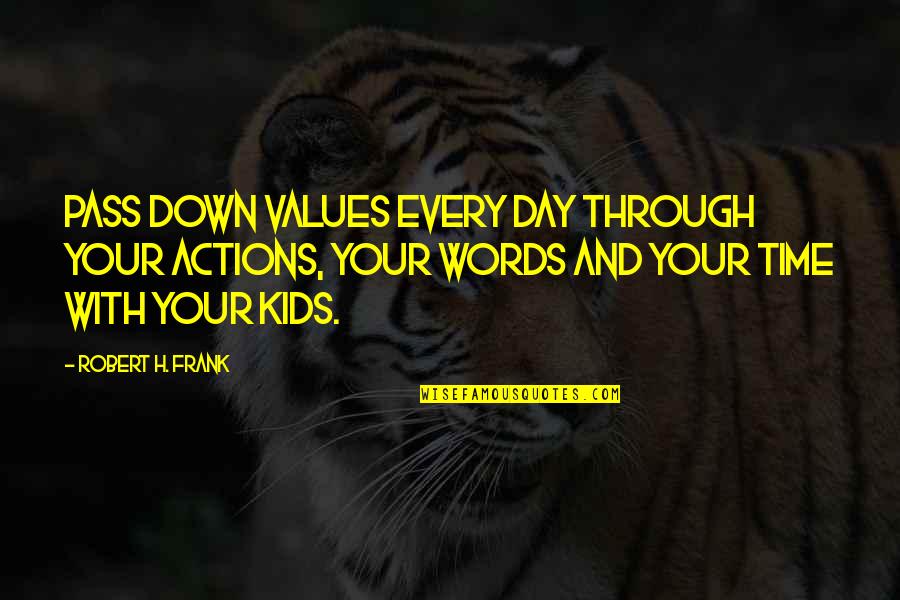 Self Esteem For Kids Quotes By Robert H. Frank: Pass down values every day through your actions,