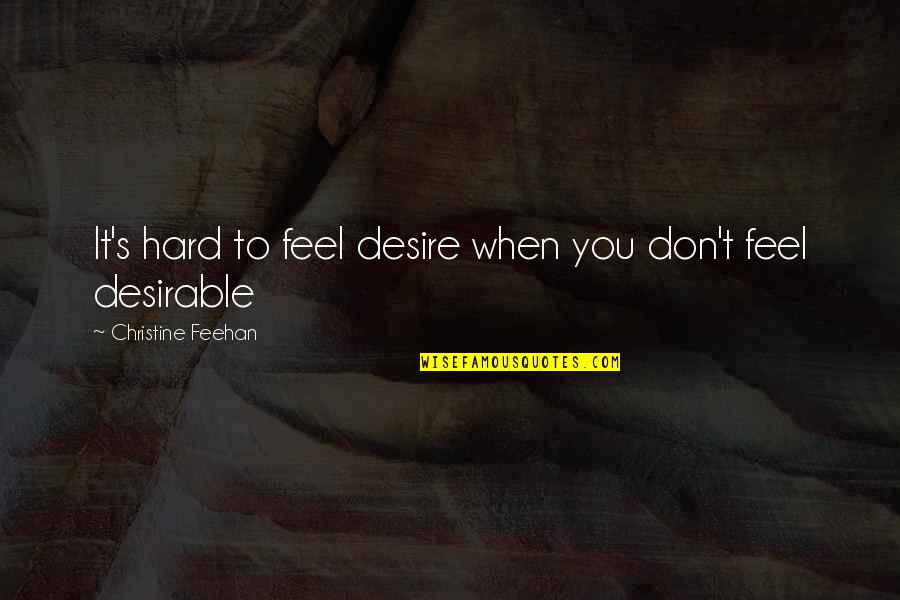 Self Esteem Image Quotes By Christine Feehan: It's hard to feel desire when you don't