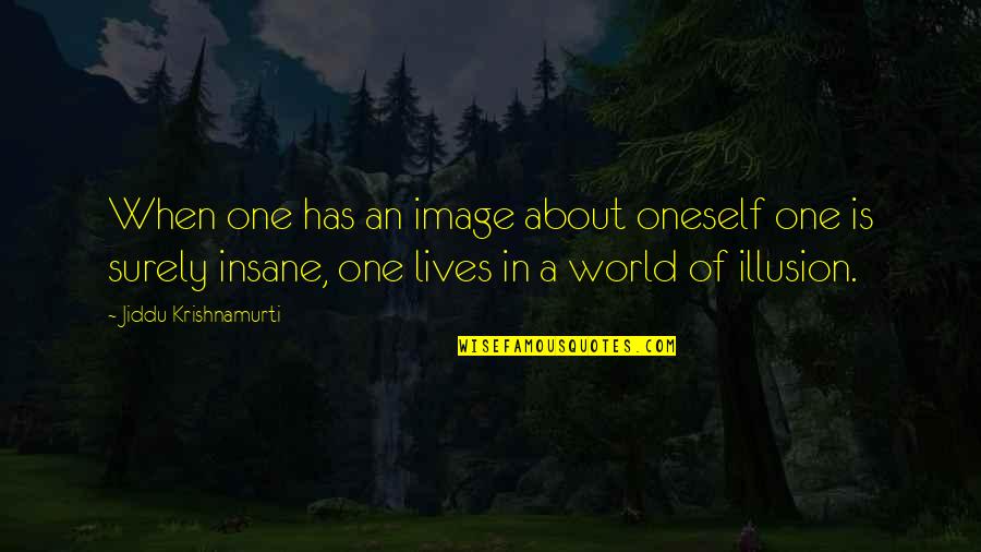 Self Esteem Image Quotes By Jiddu Krishnamurti: When one has an image about oneself one