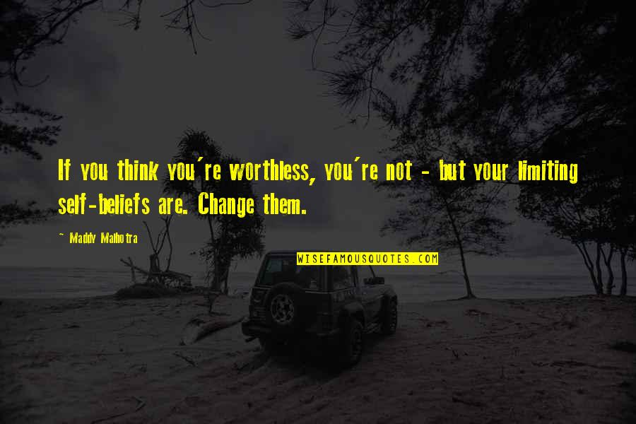 Self Esteem Image Quotes By Maddy Malhotra: If you think you're worthless, you're not -