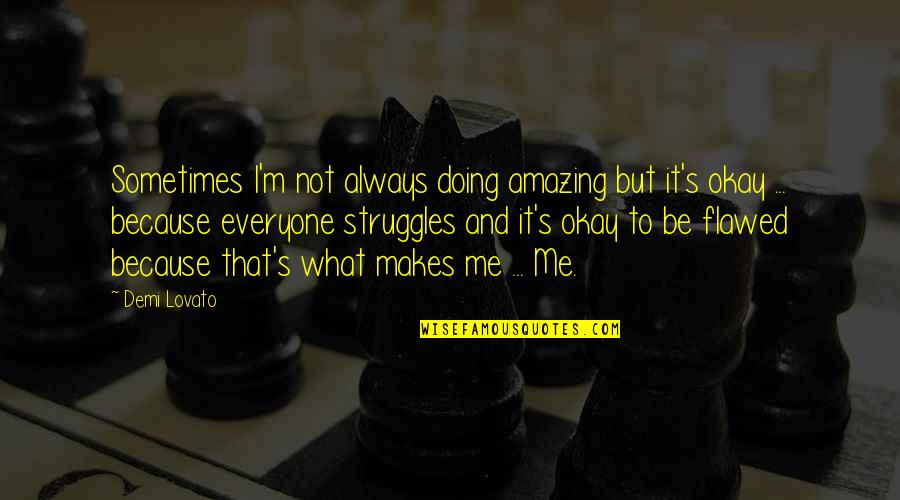 Self Esteem Inspirational Quotes By Demi Lovato: Sometimes I'm not always doing amazing but it's Self Esteem Inspirational Quotes By Demi Lovato: Sometimes I'm not always doing amazing but it's