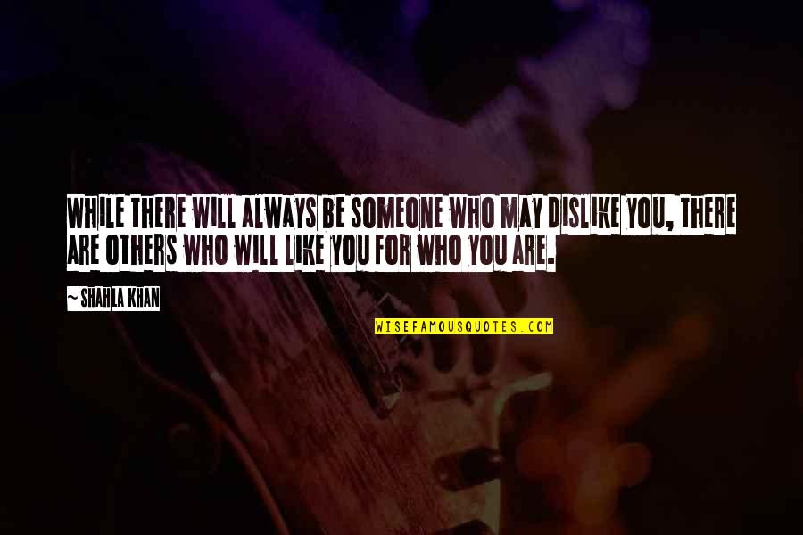Self Esteem Inspirational Quotes By Shahla Khan: While there will always be someone who may Self Esteem Inspirational Quotes By Shahla Khan: While there will always be someone who may