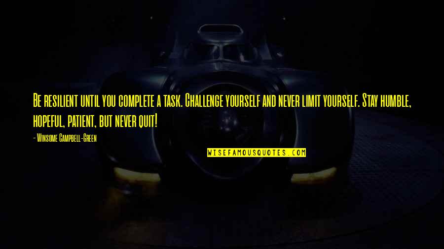 Self Esteem Inspirational Quotes By Winsome Campbell-Green: Be resilient until you complete a task. Challenge Self Esteem Inspirational Quotes By Winsome Campbell-Green: Be resilient until you complete a task. Challenge