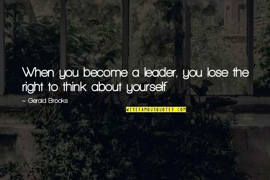 Self Esteem Issues Quotes By Gerald Brooks: When you become a leader, you lose the