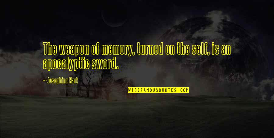 Self Esteem Prophecy Quotes By Josephine Hart: The weapon of memory, turned on the self, Self Esteem Prophecy Quotes By Josephine Hart: The weapon of memory, turned on the self,