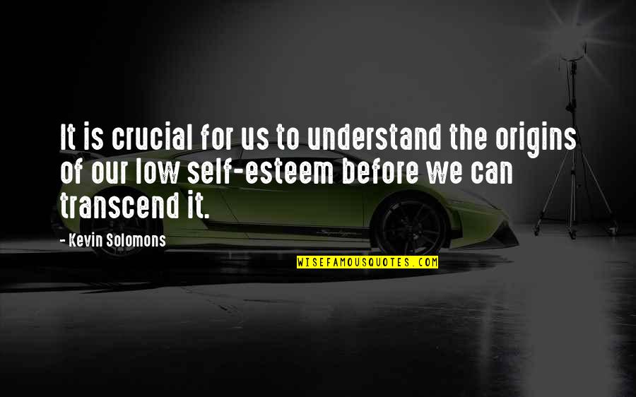Self Esteem Psychology Quotes By Kevin Solomons: It is crucial for us to understand the