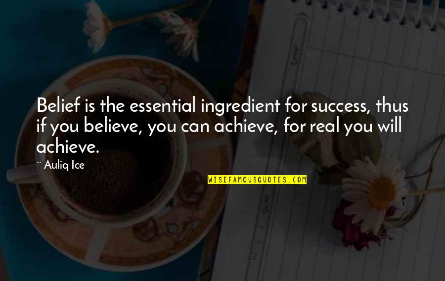 Self Esteem Quotes Quotes By Auliq Ice: Belief is the essential ingredient for success, thus