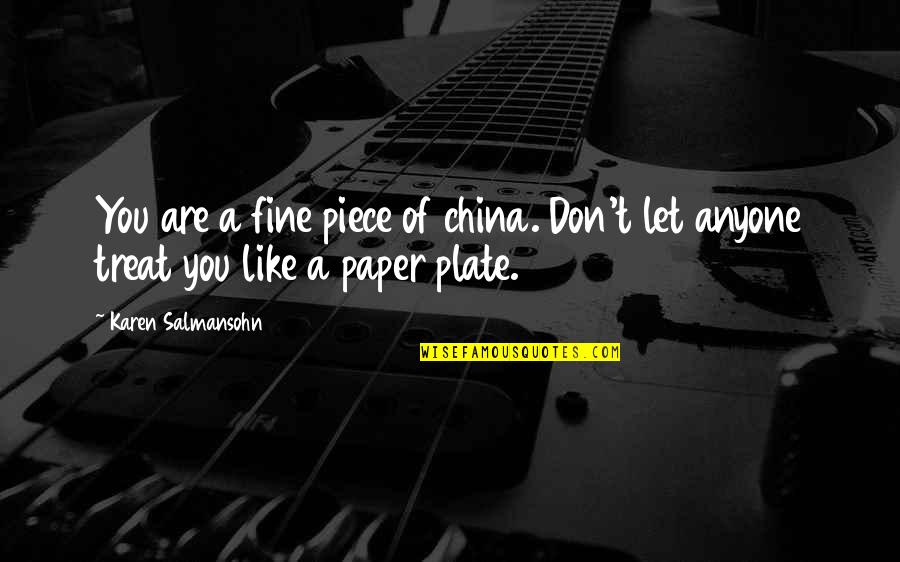 Self Esteem Quotes Quotes By Karen Salmansohn: You are a fine piece of china. Don't