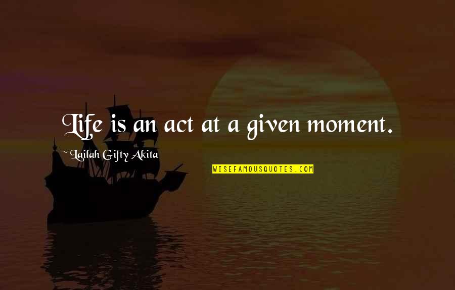 Self Esteem Quotes Quotes By Lailah Gifty Akita: Life is an act at a given moment.