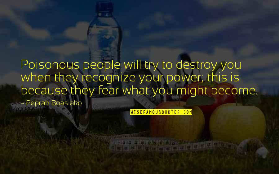 Self Esteem Quotes Quotes By Peprah Boasiako: Poisonous people will try to destroy you when