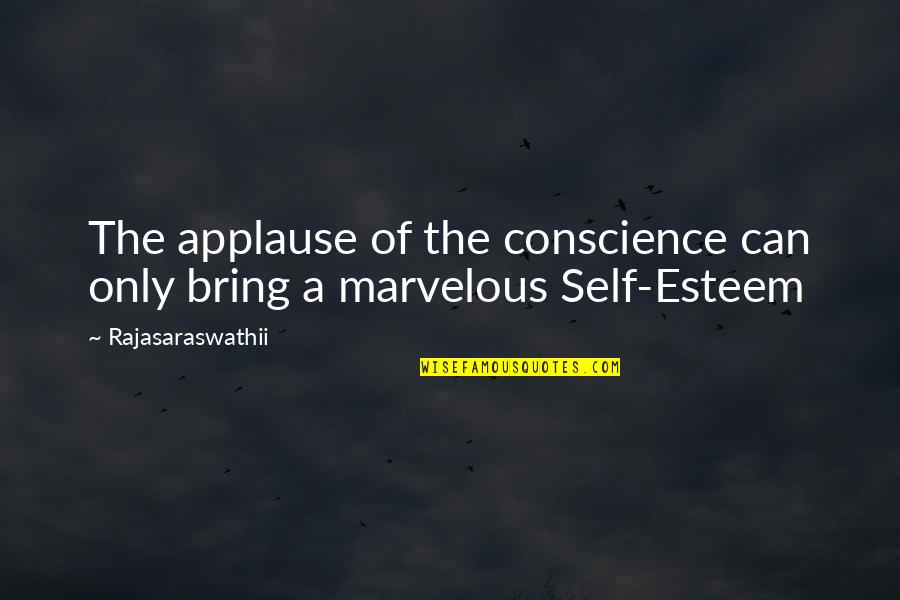 Self Esteem Quotes Quotes By Rajasaraswathii: The applause of the conscience can only bring