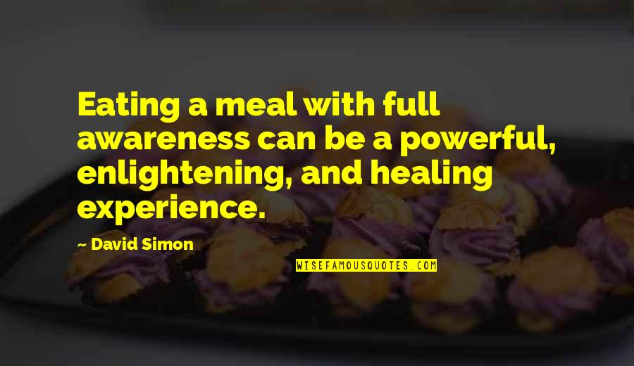 Self Eval Quotes By David Simon: Eating a meal with full awareness can be Self Eval Quotes By David Simon: Eating a meal with full awareness can be