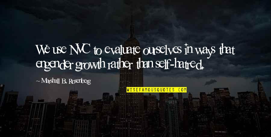 Self Evaluate Quotes By Marshall B. Rosenberg: We use NVC to evaluate ourselves in ways