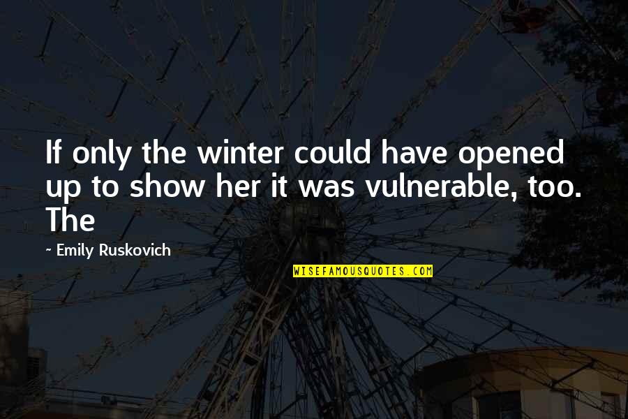 Self Exaltation Quotes By Emily Ruskovich: If only the winter could have opened up