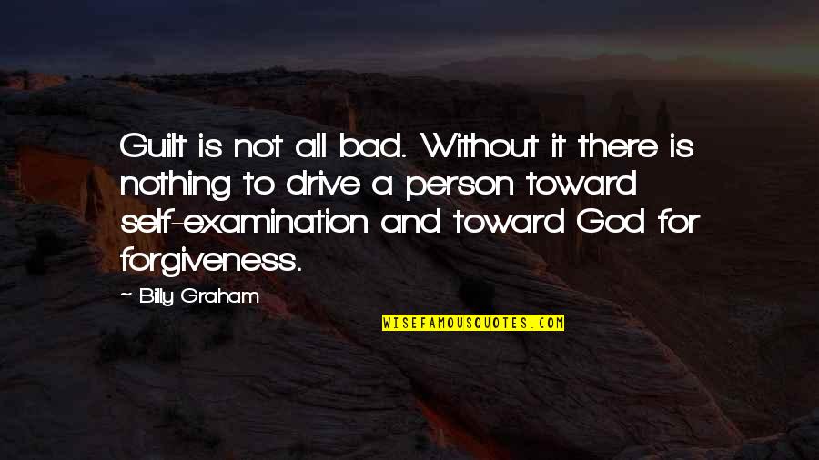 Self Examination Quotes By Billy Graham: Guilt is not all bad. Without it there