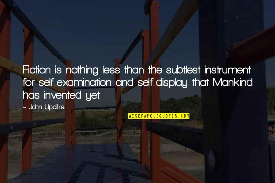 Self Examination Quotes By John Updike: Fiction is nothing less than the subtlest instrument Self Examination Quotes By John Updike: Fiction is nothing less than the subtlest instrument