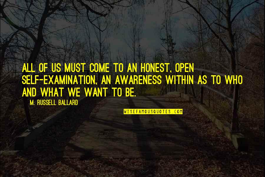 Self Examination Quotes By M. Russell Ballard: All of us must come to an honest,