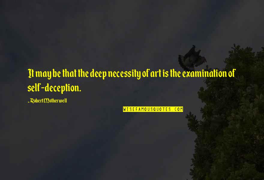 Self Examination Quotes By Robert Motherwell: It may be that the deep necessity of