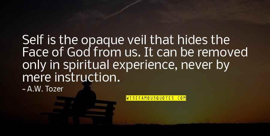 Self Experience Quotes By A.W. Tozer: Self is the opaque veil that hides the