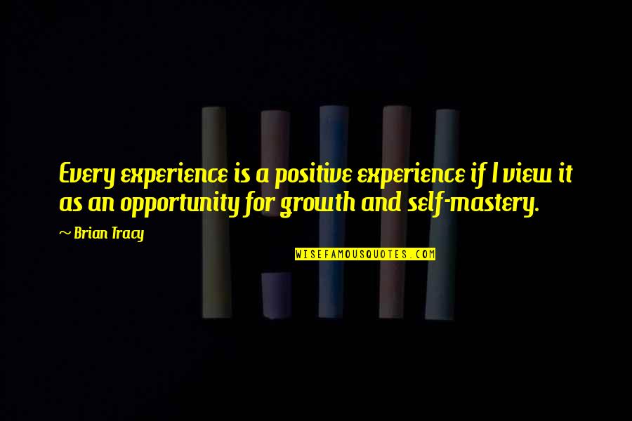 Self Experience Quotes By Brian Tracy: Every experience is a positive experience if I