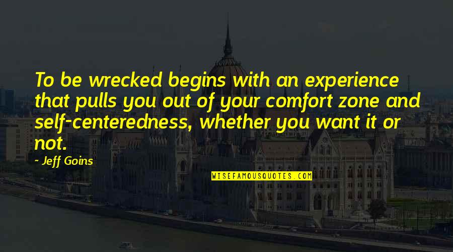 Self Experience Quotes By Jeff Goins: To be wrecked begins with an experience that