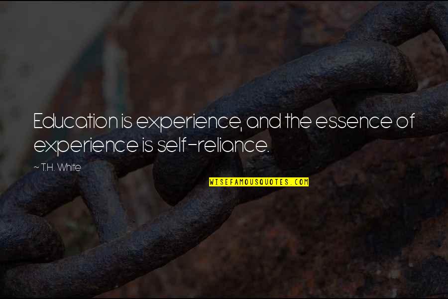 Self Experience Quotes By T.H. White: Education is experience, and the essence of experience