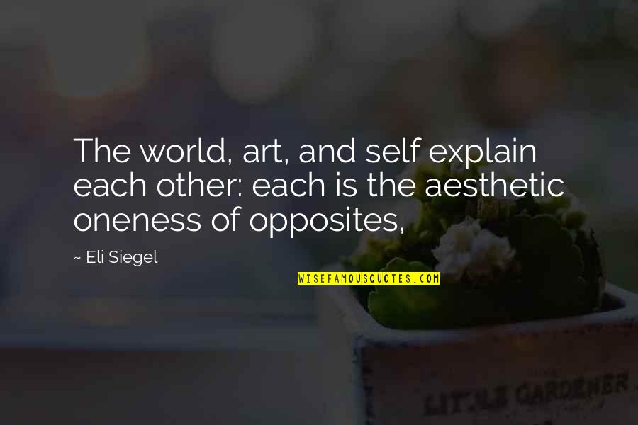 Self Explain Quotes By Eli Siegel: The world, art, and self explain each other: