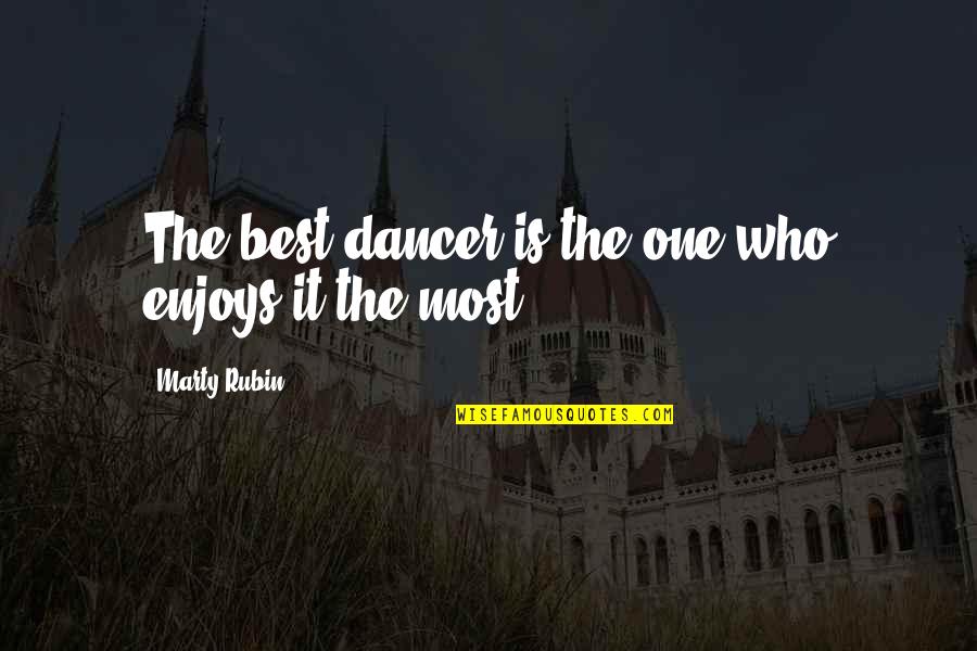 Self Explain Quotes By Marty Rubin: The best dancer is the one who enjoys