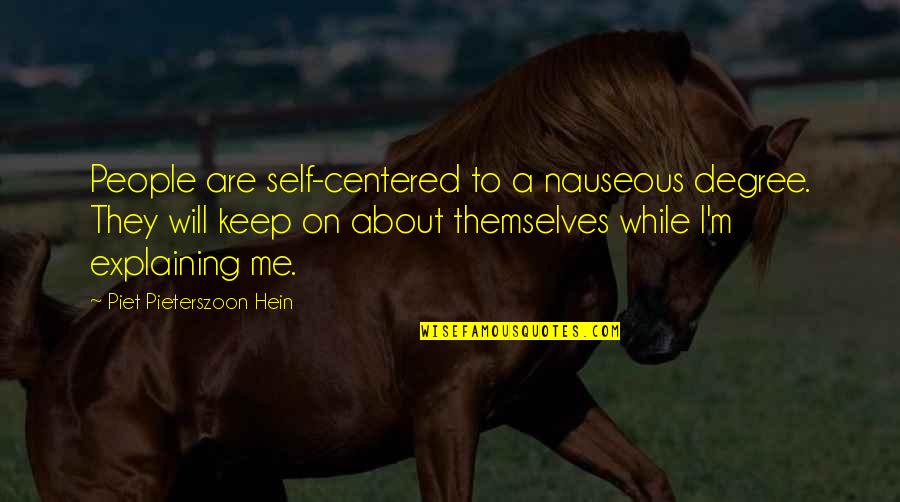Self Explaining Quotes By Piet Pieterszoon Hein: People are self-centered to a nauseous degree. They Self Explaining Quotes By Piet Pieterszoon Hein: People are self-centered to a nauseous degree. They