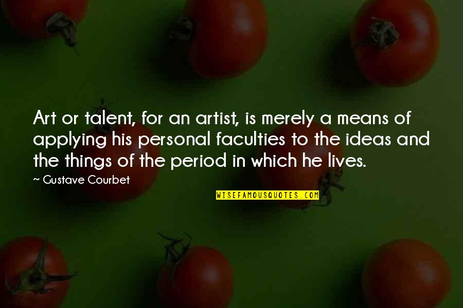 Self Explanatory Quotes By Gustave Courbet: Art or talent, for an artist, is merely