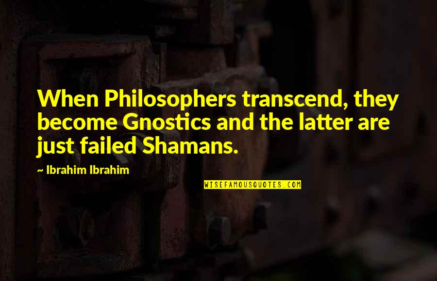Self Expression Through Clothing Quotes By Ibrahim Ibrahim: When Philosophers transcend, they become Gnostics and the