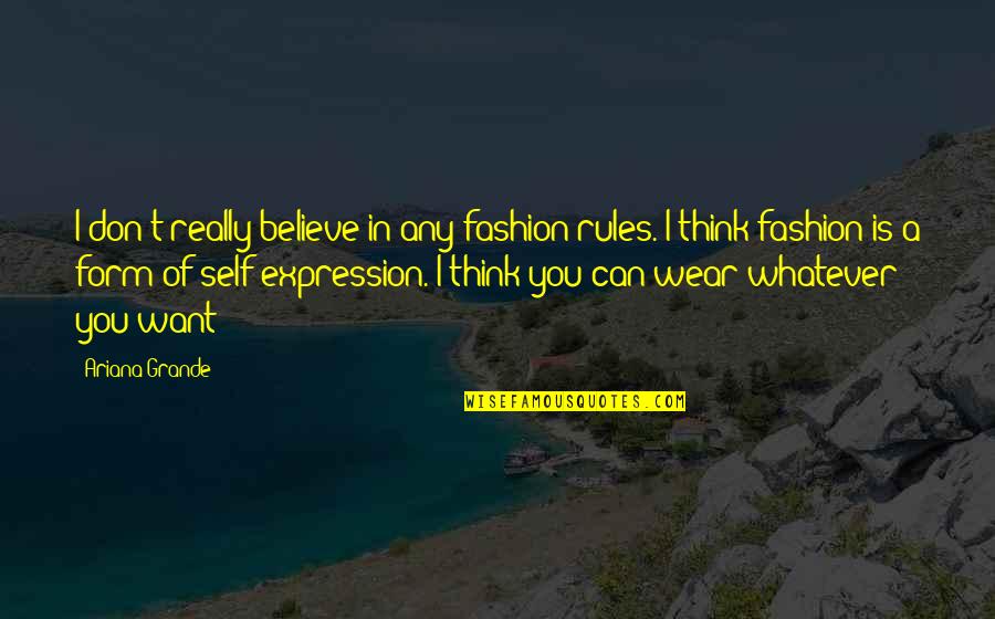 Self Fashion Quotes By Ariana Grande: I don't really believe in any fashion rules.