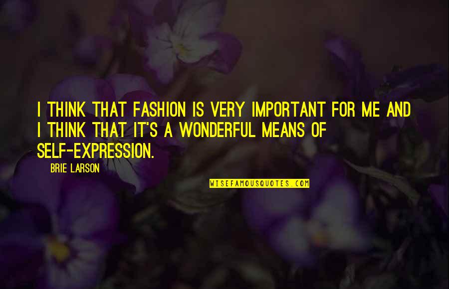 Self Fashion Quotes By Brie Larson: I think that fashion is very important for