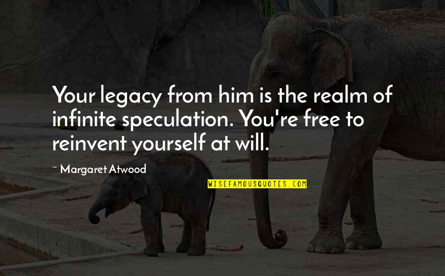 Self Forgetfulness Tim Quotes By Margaret Atwood: Your legacy from him is the realm of