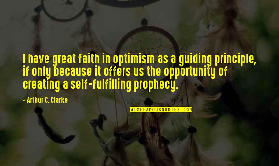 Self Fulfilling Prophecy Quotes By Arthur C. Clarke: I have great faith in optimism as a