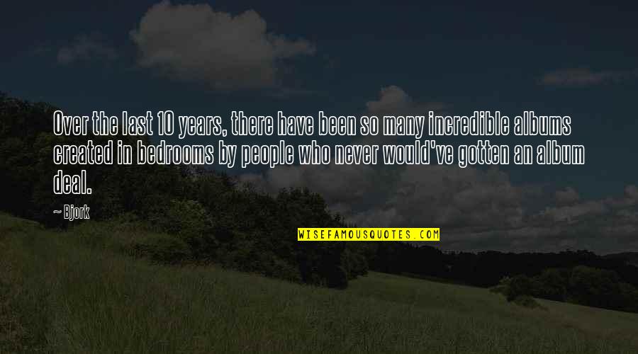 Self Fulfilling Prophecy Quotes By Bjork: Over the last 10 years, there have been Self Fulfilling Prophecy Quotes By Bjork: Over the last 10 years, there have been