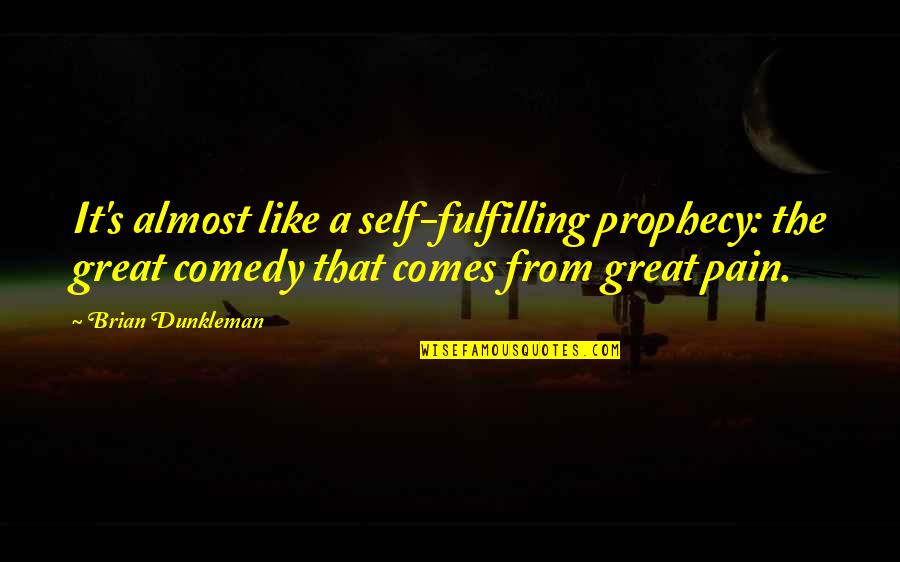 Self Fulfilling Prophecy Quotes By Brian Dunkleman: It's almost like a self-fulfilling prophecy: the great