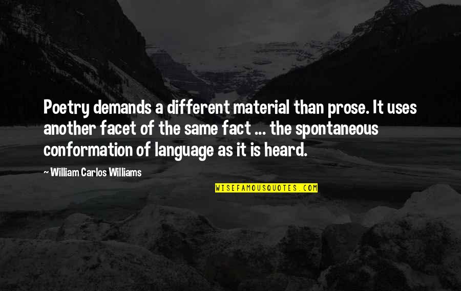 Self Fulfilling Prophecy Quotes By William Carlos Williams: Poetry demands a different material than prose. It Self Fulfilling Prophecy Quotes By William Carlos Williams: Poetry demands a different material than prose. It