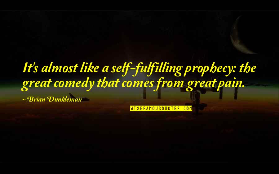 Self Fulfilling Quotes By Brian Dunkleman: It's almost like a self-fulfilling prophecy: the great