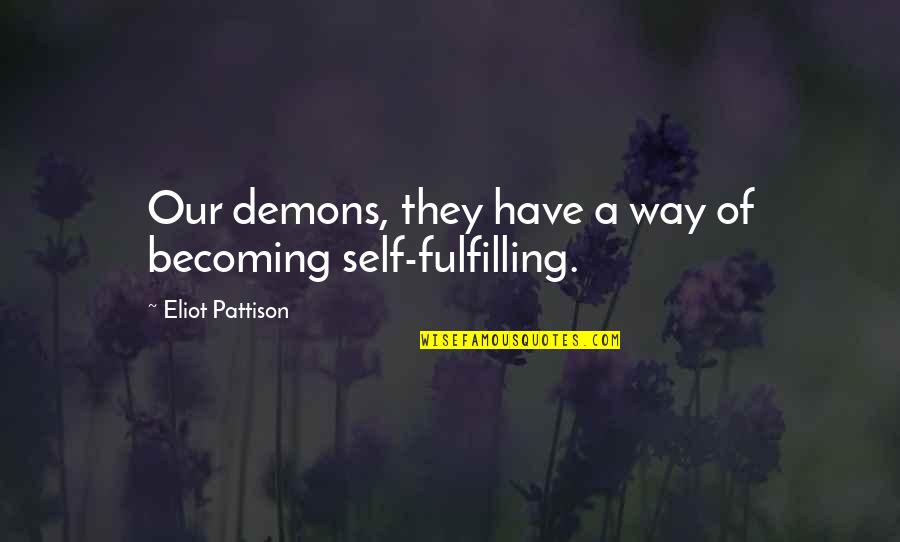 Self Fulfilling Quotes By Eliot Pattison: Our demons, they have a way of becoming