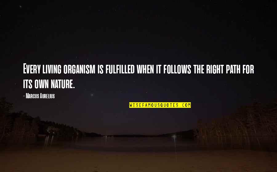 Self Fulfilment Quotes By Marcus Aurelius: Every living organism is fulfilled when it follows