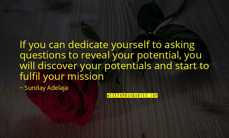 Self Fulfilment Quotes By Sunday Adelaja: If you can dedicate yourself to asking questions