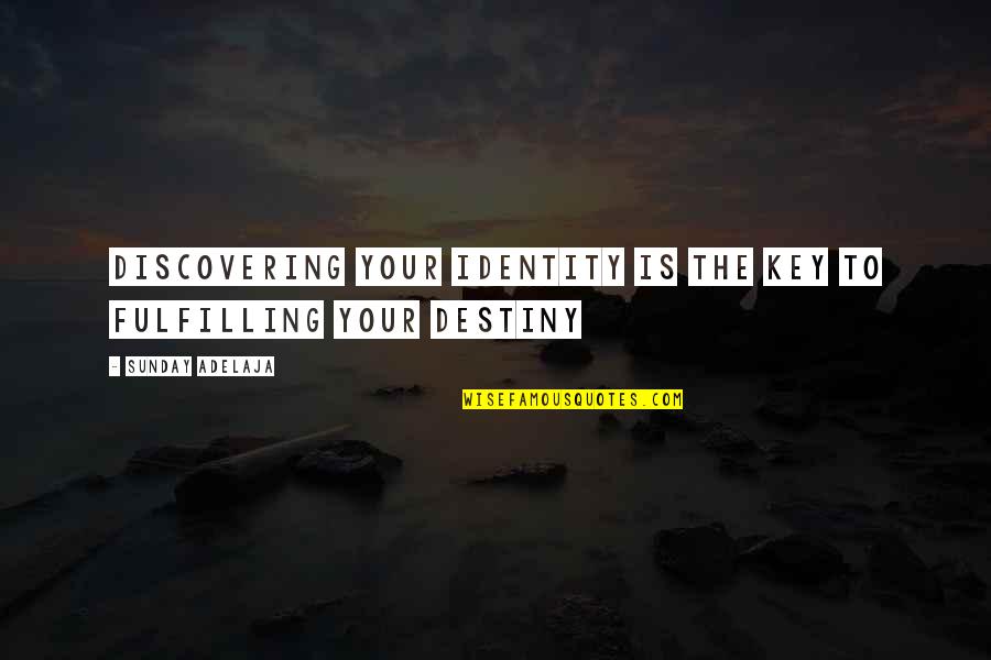 Self Fulfilment Quotes By Sunday Adelaja: Discovering your identity is the key to fulfilling