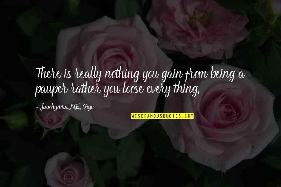 Self Gain Quotes By Jaachynma N.E. Agu: There is really nothing you gain from being Self Gain Quotes By Jaachynma N.E. Agu: There is really nothing you gain from being